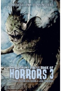 The Alchemy Press Book of Horrors 3: A Miscellany of Monsters