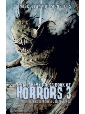 The Alchemy Press Book of Horrors 3: A Miscellany of Monsters