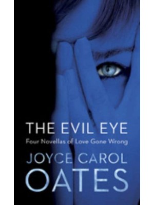 The Evil Eye Four Novellas of Love Gone Wrong