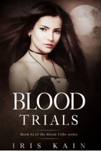 Blood Trials Book #2 of the Blood Tribe Series - Blood Trials
