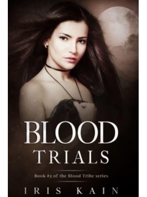 Blood Trials Book #2 of the Blood Tribe Series - Blood Trials