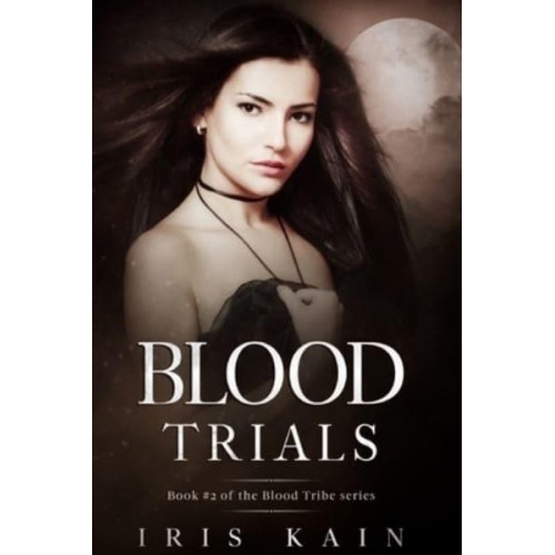 Blood Trials Book #2 of the Blood Tribe Series - Blood Trials