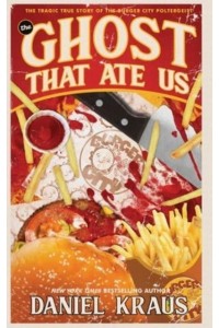 The Ghost That Ate Us The Tragic True Story of the Burger City Poltergeist