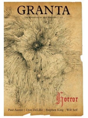Granta. 117 Horror - Granta: The Magazine of New Writing