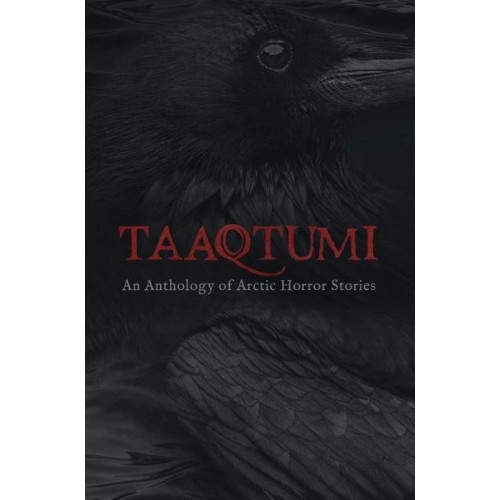 Taaqtumi An Anthology of Arctic Horror Stories