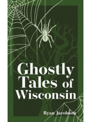 Ghostly Tales of Wisconsin - Hauntings, Horrors & Scary Ghost Stories