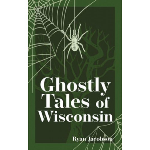 Ghostly Tales of Wisconsin - Hauntings, Horrors & Scary Ghost Stories