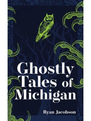 Ghostly Tales of Michigan - Hauntings, Horrors & Scary Ghost Stories