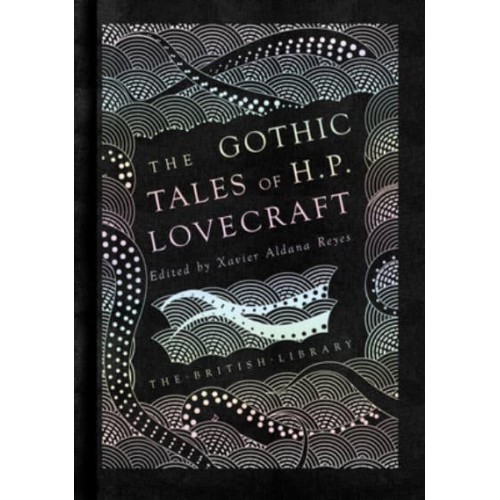 The Gothic Stories of H.P. Lovecraft - British Library Hardback Classics