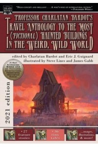 Professor Charlatan Bardot's Travel Anthology to the Most (Fictional) Haunted Buildings in the Weird, Wild World