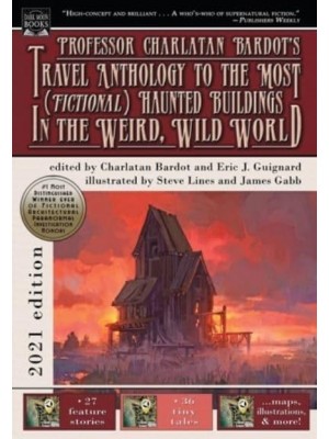 Professor Charlatan Bardot's Travel Anthology to the Most (Fictional) Haunted Buildings in the Weird, Wild World