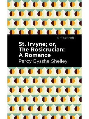 St. Irvyne, or, The Rosicrucian - Mint Editions-Horrific, Paranormal, Supernatural and Gothic Tales