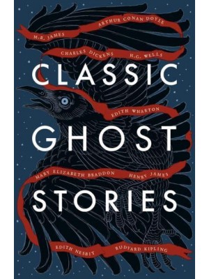 Classic Ghost Stories Spooky Tales from Charles Dickens, H.G. Wells, M.R. James and Many More