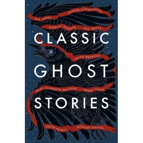 Classic Ghost Stories Spooky Tales from Charles Dickens, H.G. Wells, M.R. James and Many More
