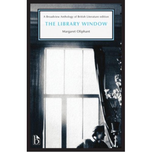 The Library Window A Story of the Seen and the Unseen - A Broadview Anthology of British Literature Edition