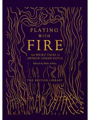 Playing With Fire The Weird Tales of Arthur Conan Doyle - British Library Hardback Classics