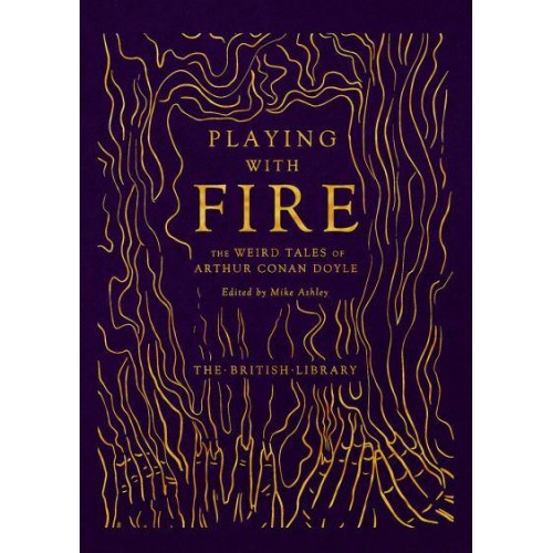 Playing With Fire The Weird Tales of Arthur Conan Doyle - British Library Hardback Classics