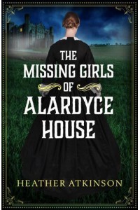 The Missing Girls of Alardyce House - The Alardyce Trilogy