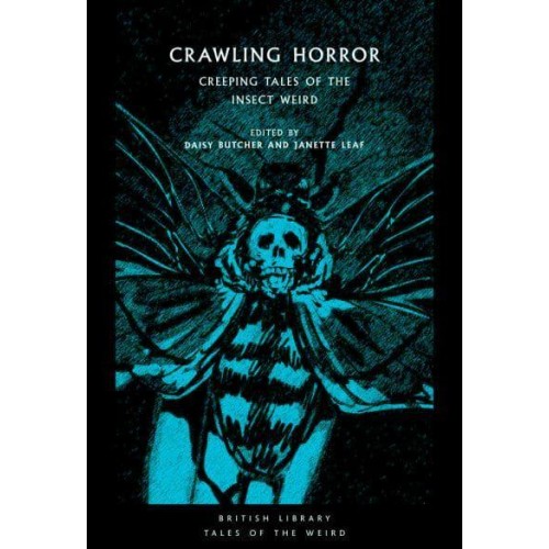 Crawling Horror Creeping Tales of the Insect Weird - British Library Tales of the Weird