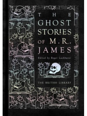 The Ghost Stories of M.R. James - British Library Hardback Classics