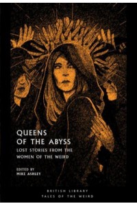 Queens of the Abyss Lost Stories from the Women of the Weird - Tales of the Weird