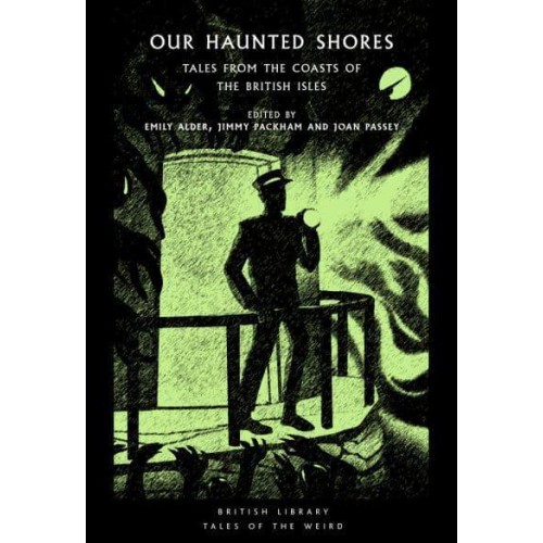 Our Haunted Shores Tales from the Coasts of the British Isles - British Library Tales of the Weird