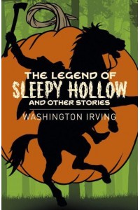 The Legend of Sleepy Hollow and Other Stories - Arcturus Classics