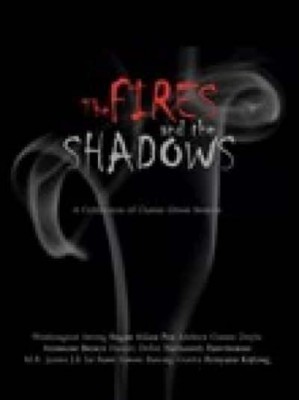 The Fires and the Shadows A Collection of Classic Ghost Stories