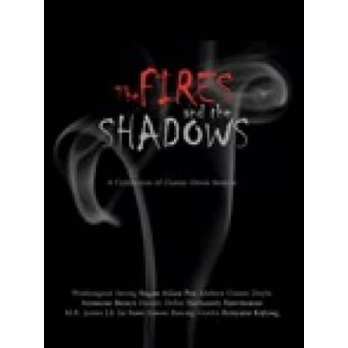 The Fires and the Shadows A Collection of Classic Ghost Stories