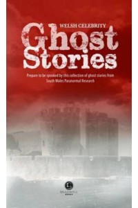 Welsh Celebrity Ghost Stories Prepare to Be Frightened by These Terrifying Tales from Well-Known Characters from or With Connections to Wales