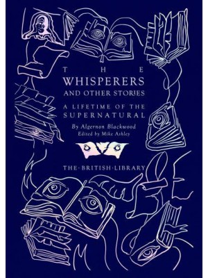 The Whisperers and Other Stories A Lifetime of the Supernatural - British Library Hardback Classics