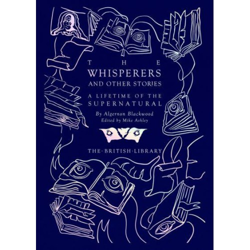 The Whisperers and Other Stories A Lifetime of the Supernatural - British Library Hardback Classics
