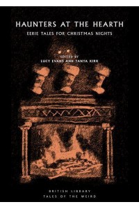 Haunters at the Hearth Eerie Tales for Christmas Nights - British Library Tales of the Weird