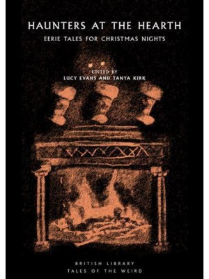 Haunters at the Hearth Eerie Tales for Christmas Nights - British Library Tales of the Weird