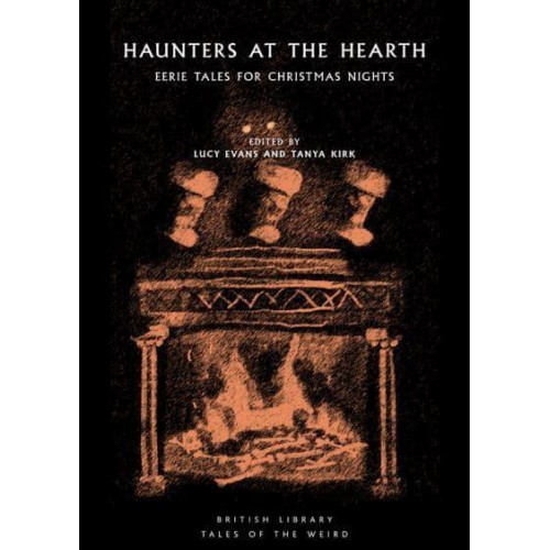 Haunters at the Hearth Eerie Tales for Christmas Nights - British Library Tales of the Weird