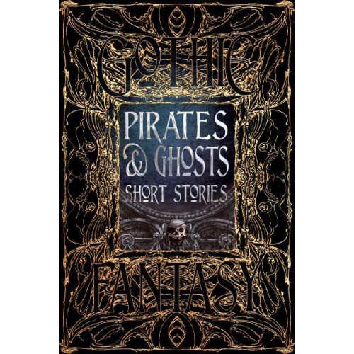 Pirates & Ghosts Short Stories Anthology of New & Classic Tales - Gothic Fantasy