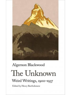 The Unknown. Weird Writings, 1900-1937 - Handheld Weirds