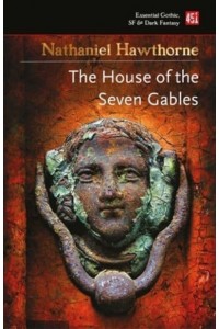 The House of the Seven Gables - Essential Gothic, SF & Dark Fantasy