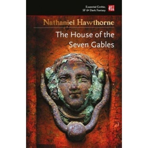 The House of the Seven Gables - Essential Gothic, SF & Dark Fantasy