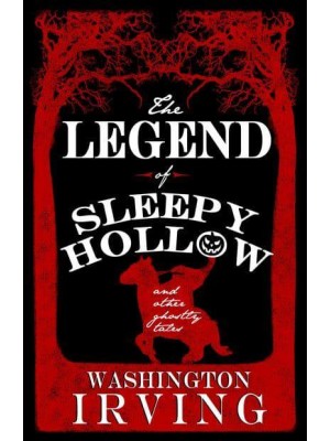 The Legend of Sleepy Hollow and Other Ghostly Tales