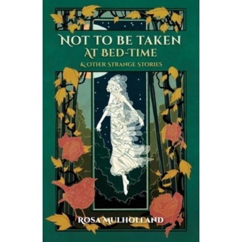 Not to Be Taken at Bed-Time And Other Strange Stories