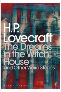 The Dreams in the Witch House and Other Weird Stories - Modern Classics