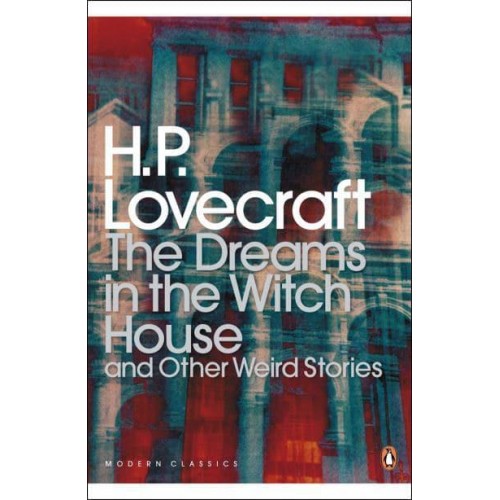 The Dreams in the Witch House and Other Weird Stories - Modern Classics