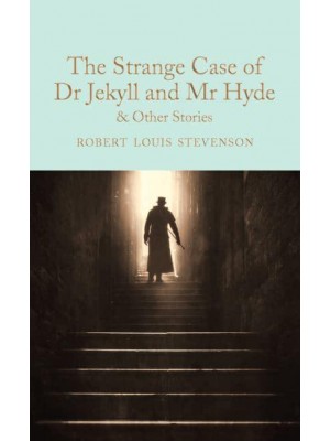The Strange Case of Dr Jekyll and Mr Hyde & Other Stories - Macmillan Collector's Library