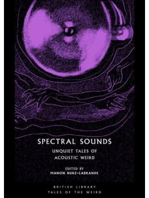 Spectral Sounds Unquiet Tales of Acoustic Weird - Tales of the Weird