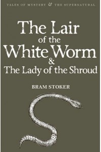 The Lair of the White Worm And, The Lady of the Shroud - Tales of Mystery & The Supernatural