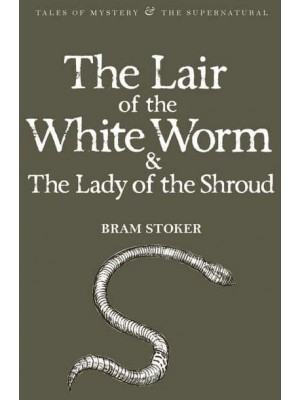 The Lair of the White Worm And, The Lady of the Shroud - Tales of Mystery & The Supernatural