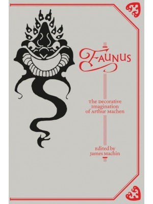 Faunus The Decorative Imagination of Arthur Machen - Strange Attractor Press