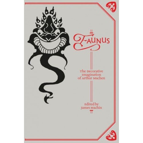 Faunus The Decorative Imagination of Arthur Machen - Strange Attractor Press