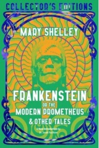 Frankenstein, or, The Modern Prometheus & Other Tales - Collector's Editions